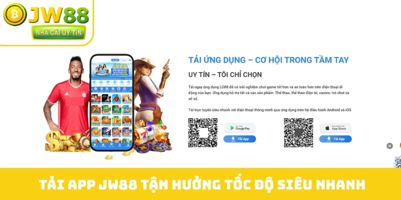 Tải app JW88 tận hưởng tốc độ siêu nhanh